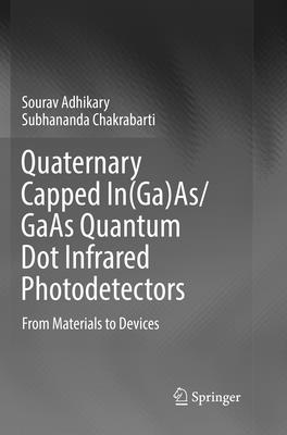 Quaternary Capped In(ga)As/GAAS Quantum Dot Infrared Photodetectors: From Materials to Devices - Adhikary, Sourav, and Chakrabarti, Subhananda