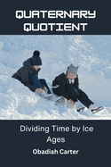 Quaternary Quotient: Dividing Time by Ice Ages