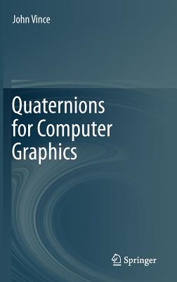 Quaternions for Computer Graphics - Vince, John