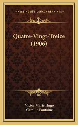 Quatre-Vingt-Treize (1906) - Hugo, Victor Marie, and Fontaine, Camille (Editor)
