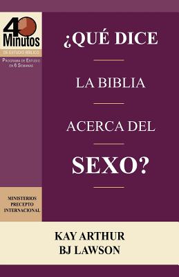 Que Dice La Biblia Acerca del Sexo? / What Does the Bible Say about Sex? (40 Minute Bible Studies) - Arthur, Kay, and Lawson, David, and Lawson, BJ