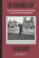 Que digan dnde estn: Una historia de los derechos humanos en Argentina