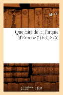 Que Faire de la Turquie d'Europe ? (?d.1876)