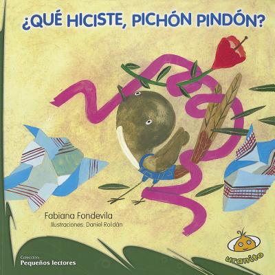 Que Hiciste, Pichon Pindon? - Fondevila, Fabiana, and Roldan, Daniel (Illustrator)