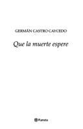 Que La Muerte Espere - Castro Caycedo, German, and Caycedo, German Castro