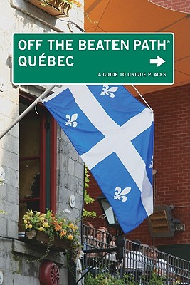 Quebec Off the Beaten Path(r): A Guide to Unique Places - Fletcher, Katharine, and Fletcher, Eric