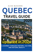 Quebec Travel Guide 2023: A Journey Through History, Culture, and Natural Beauty