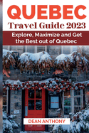 Quebec Travel Guide 2023: Explore, Maximize and Get the Best out of Quebec