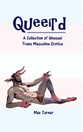Queeird: A Collection of Unusual Trans Masculine Erotica