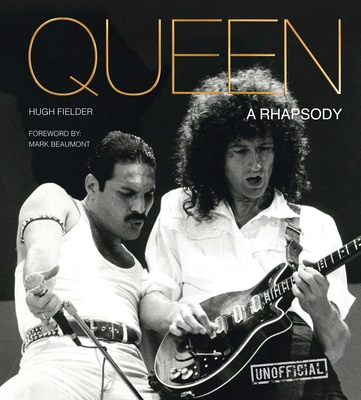 Queen: A Rhapsody - Fielder, Hugh, and Beaumont, Mark (Foreword by)