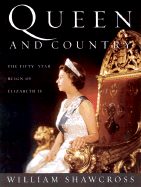 Queen and Country: The Fifty-Year Reign of Elizabeth II - Shawcross, William