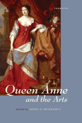 Queen Anne and the Arts - Reverand, Cedric D., II (Contributions by), and Benedict, Barbara (Contributions by), and Cope, Kevin L. (Contributions by)