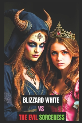 Queen Blizzard White the long-lost heir VS The Evil Sorceress: Snow White Similar Fairy Tale - Kneas, Jen