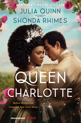 Queen Charlotte: Before Bridgerton Came an Epic Love Story - Quinn, Julia, and Rhimes, Shonda
