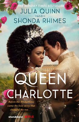 Queen Charlotte: Before the Bridgertons came the love story that changed the ton... - Quinn, Julia, and Rhimes, Shonda