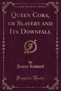 Queen Cora, or Slavery and Its Downfall (Classic Reprint)