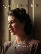 Queen Elizabeth II: A Glorious 70 Years