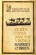 Queen Emma and the Vikings: A History of Power, Love and Greed in Eleventh-Century England