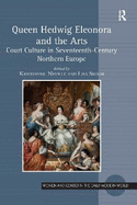 Queen Hedwig Eleonora and the Arts: Court Culture in Seventeenth-Century Northern Europe