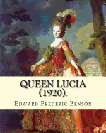Queen Lucia (1920). by: Edward Frederic Benson: Novel