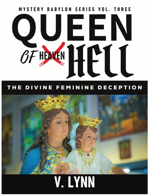 Queen of Hell: The Divine Feminine Deception - Lynn, V