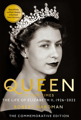 Queen of Our Times: The Life of Elizabeth II - Hardman, Robert