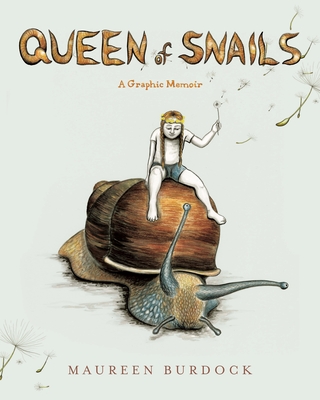 Queen of Snails: A Graphic Memoir - Burdock, Maureen