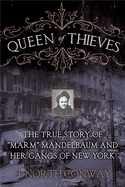 Queen of Thieves: The True Story of Marm Mandelbaum and Her Gangs of New York