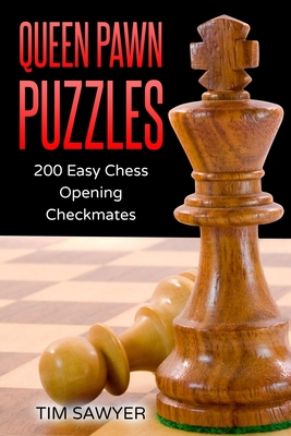 Queen Pawn Puzzles: 200 Easy Chess Opening Checkmates - Sawyer, Tim