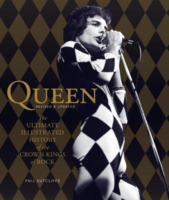 Queen, Revised & Updated: The Ultimate Illustrated History of the Crown Kings of Rock - Sutcliffe, Phil