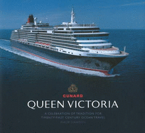 Queen Victoria: A Celebration of Tradition for Twenty-First Century Ocean Travel - Dawson, Philip, and Louagie, Mike (Photographer)