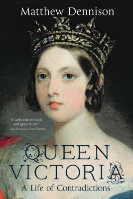 Queen Victoria: A Life of Contradictions - Dennison, Matthew