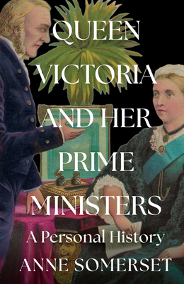Queen Victoria and her Prime Ministers: A Personal History - Somerset, Anne