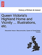 Queen Victoria's Highland Home and Vicinity ... Illustrations, Etc.