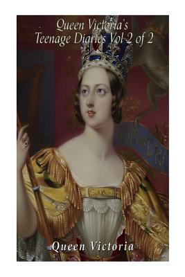 Queen Victoria's Teenage Diaries (Vol 2 of 2) - Victoria, Queen Of Great Britain