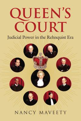 Queen's Court: Judicial Power in the Rehnquist Era - Maveety, Nancy