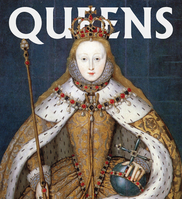 Queens: Women Who Ruled, from Ancient Egypt to Buckingham Palace - Abbeville Press (Editor)