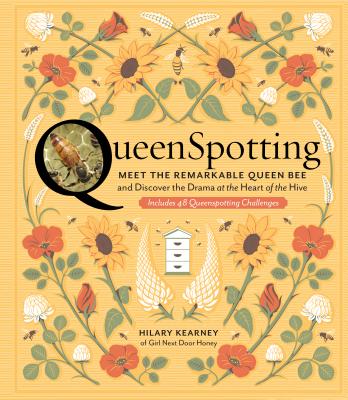 Queenspotting: Meet the Remarkable Queen Bee and Discover the Drama at the Heart of the Hive; Includes 48 Queenspotting Challenges - Kearney, Hilary