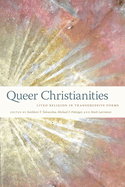 Queer Christianities: Lived Religion in Transgressive Forms