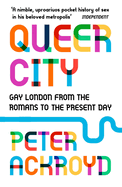 Queer City: Gay London from the Romans to the Present Day