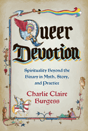 Queer Devotion: Spirituality Beyond the Binary in Myth, Story, and Practice