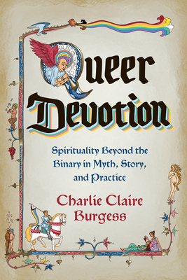 Queer Devotion: Spirituality Beyond the Binary in Myth, Story, and Practice - Burgess, Charlie Claire
