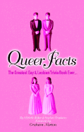 Queer Facts: The Greatest Gay & Lesbian Trivia Book Ever - Baker, Michelle, and Tropiano, Stephen, and Norton, Graham (Foreword by)