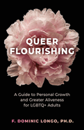 Queer Flourishing: A Guide to Personal Growth and Greater Aliveness for LGBTQ+ Adults