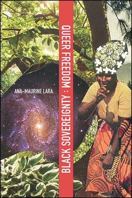 Queer Freedom : Black Sovereignty - Lara, Ana-Maurine