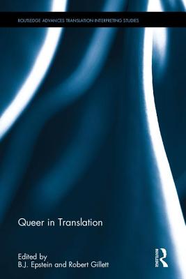 Queer in Translation - Epstein, B.J. (Editor), and Gillett, Robert (Editor)