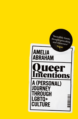 Queer Intentions: A (Personal) Journey Through LGBTQ+ Culture - Abraham, Amelia