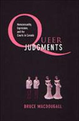 Queer Judgments: Homosexuality, Expression, and the Courts in Canada - Macdougall, Bruce