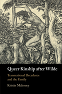 Queer Kinship after Wilde: Transnational Decadence and the Family