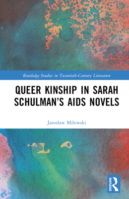 Queer Kinship in Sarah Schulman's AIDS Novels - Milewski, Jaroslaw